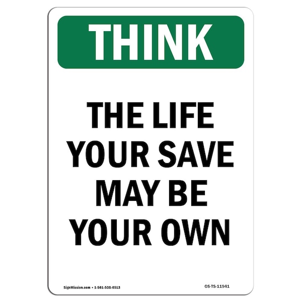 OSHA THINK Sign, The Life You Save May Be Your Own, 18in X 12in Aluminum, 12" W, 18" L, Portrait